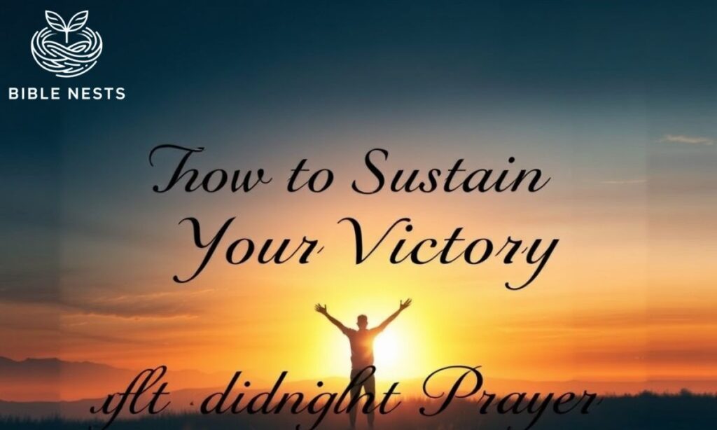 How to Sustain Your Victory After Midnight Prayer